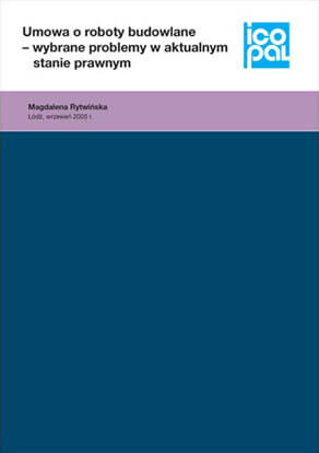Umowa o roboty budowlane - wybrane problemy w aktualnym stanie prawnym